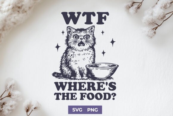 Funny Cat SVG PNG - WTF Where s the Food