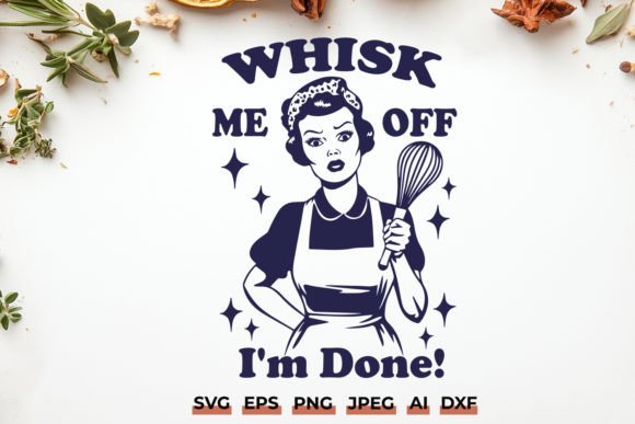 Funny Kitchen SVG Whisk Me off I m Done Graphics and Crafts Review