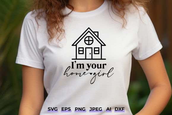 I m Your Home Girl SVG - Funny Realtor Graphics and Crafts