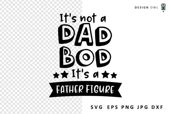 It s Not a Dad Bod - Funny Dad SVG