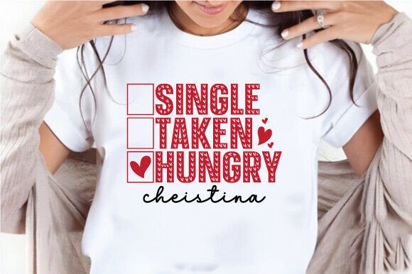 Single Taken Hungry SVG,Funny Valentine